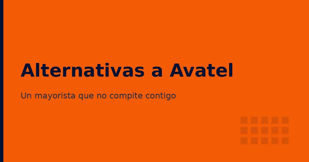 Alternativas a Avatel para crear tu operadora sin conflictos de interés