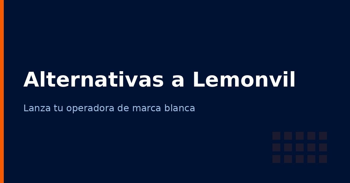 Alternativas a Lemonvil para crear tu operador de marca blanca