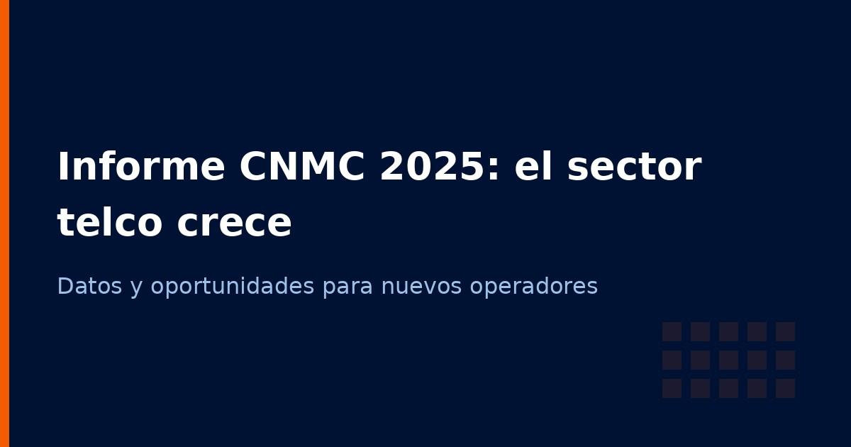 Informe CNMC 2025: qué revelan los datos del mercado telco en España para los OMV