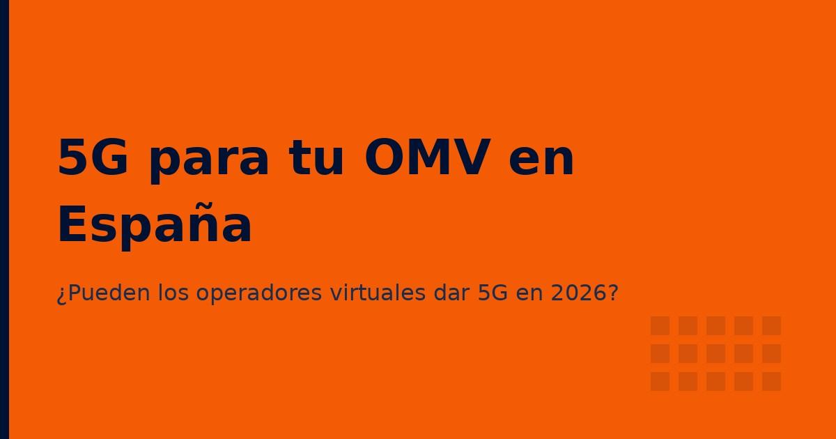 5G en tu OMV: ¿pueden los operadores virtuales ofrecer 5G en España en 2026?