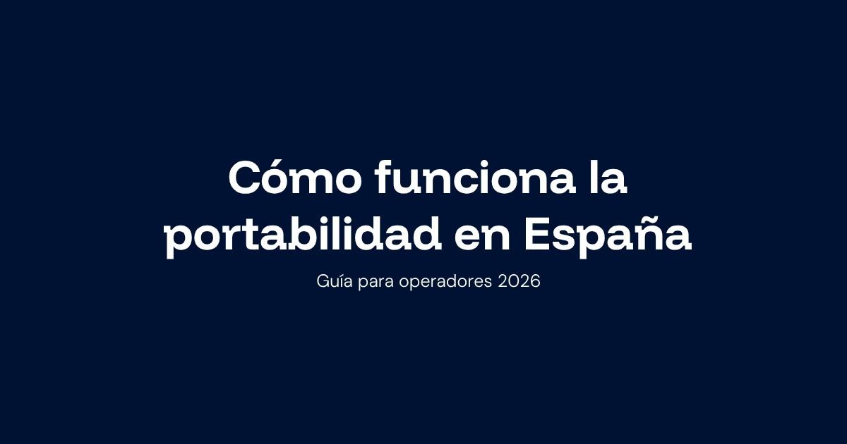 Cómo funciona la portabilidad en España: guía para operadores 2026