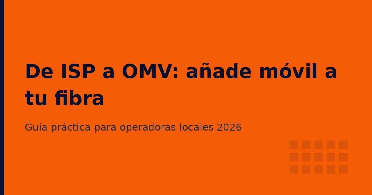De ISP a OMV: cómo tu operadora de fibra puede lanzar también una marca de móvil