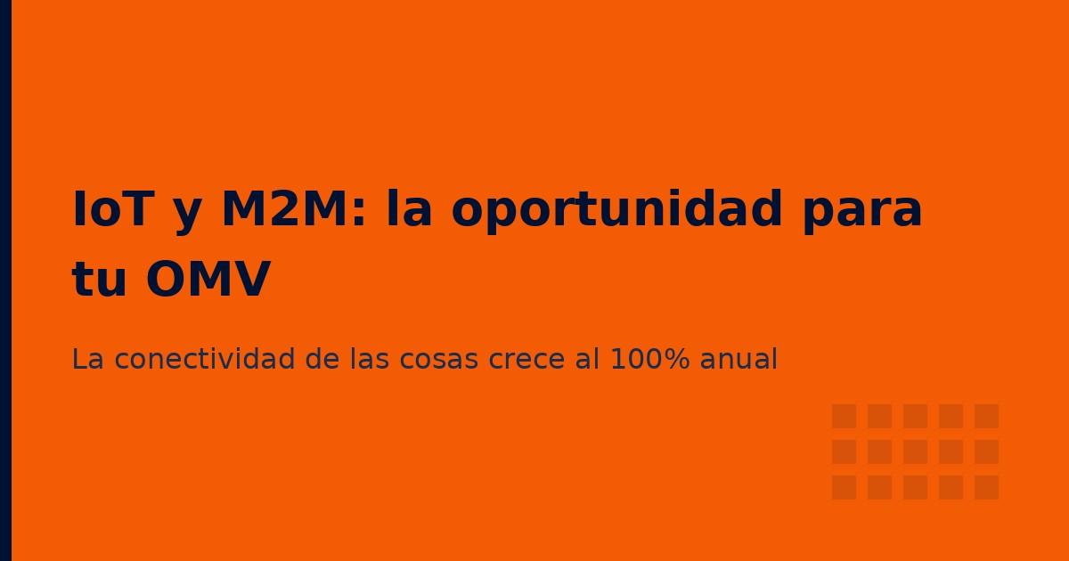 IoT y M2M: la oportunidad B2B que tu OMV no está explotando (2026)
