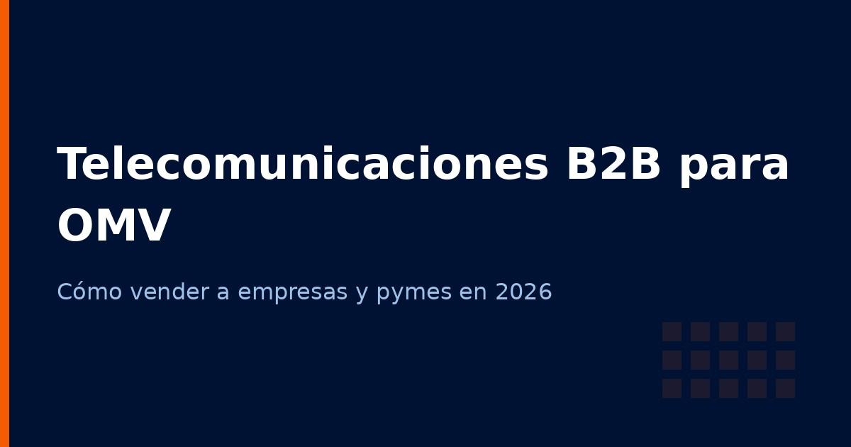 El mercado B2B para operadores virtuales: cómo vender telecomunicaciones a empresas y pymes en 2026