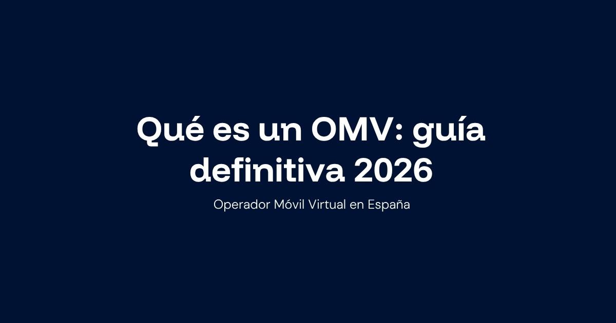 Qué es un OMV (Operador Móvil Virtual): guía definitiva 2026