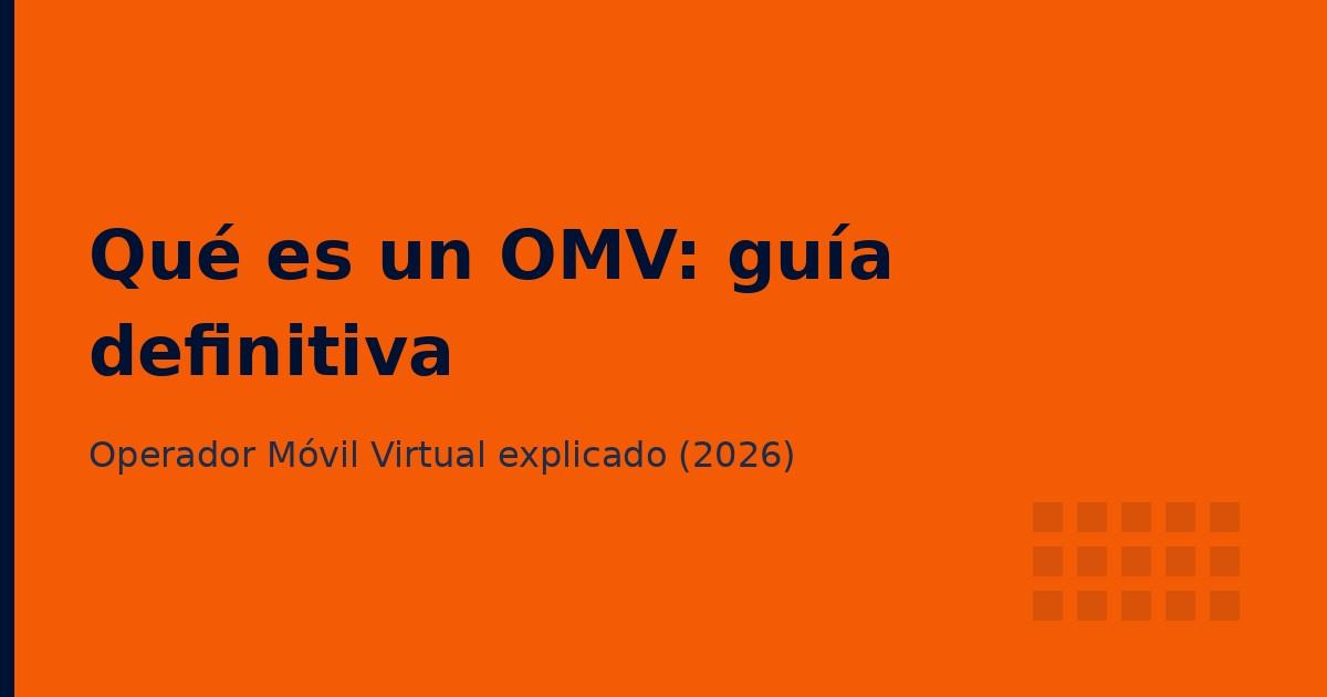 Qué es un OMV (Operador Móvil Virtual): guía definitiva 2026