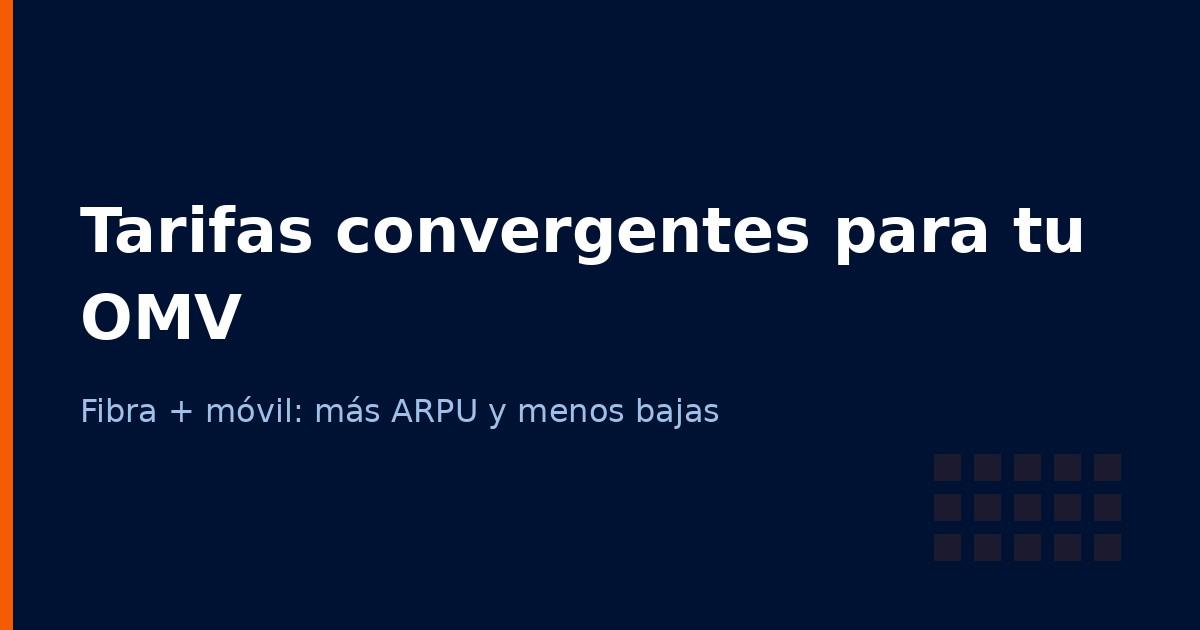 Tarifas convergentes fibra y móvil: la estrategia que tu operadora necesita en 2026